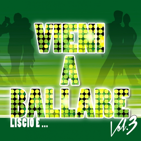 VIENI A BALLARE Vol.3  -LISCIO E ... 