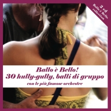 Ballo è Bello ! 30 hully-gully, balli di gruppo ,con le più famose Orchestre